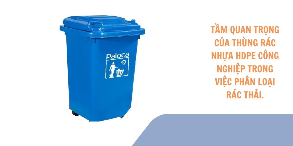 Tầm quan trọng của thùng rác nhựa hdpe công nghiệp trong việc phân loại rác thải